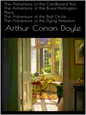 cover image of The Adventure of the Cardboard Box, the Adventure of the Bruce-Partington Plans, the Adventure of the Red Circle, the Adventure of the Dying Detective